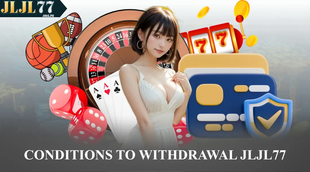 Conditions to Withdrawal JLJL77